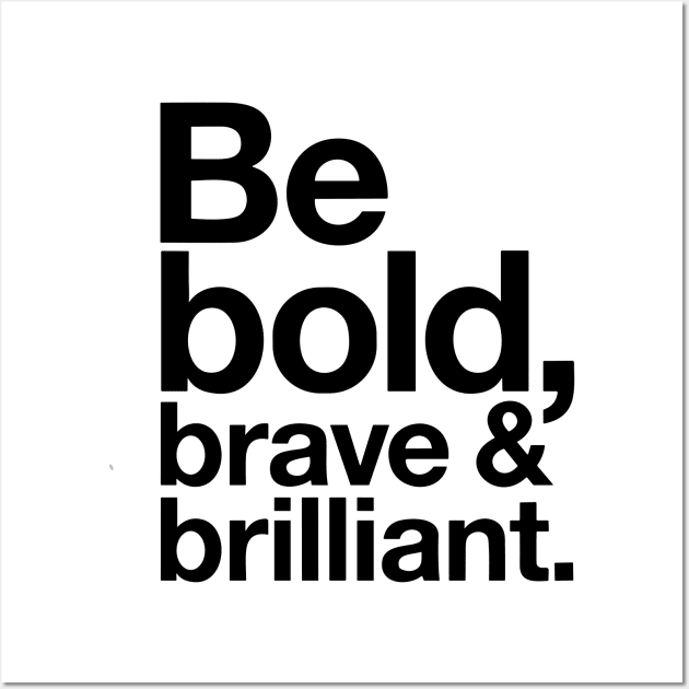 Be Bold brave and brilliant quote Wall Art by styleandlife